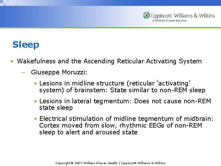 Sleep • Wakefulness and the Ascending Reticular Activating System – Giuseppe Moruzzi: • Lesions