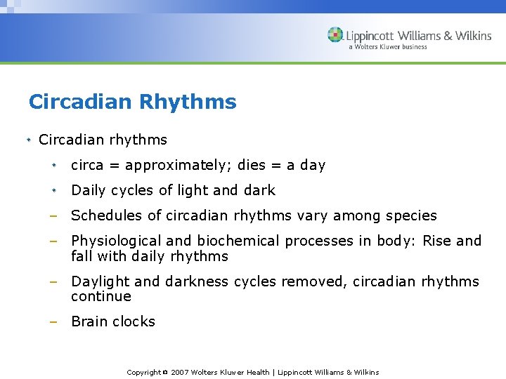 Circadian Rhythms Circadian rhythms circa = approximately; dies = a day Daily cycles of