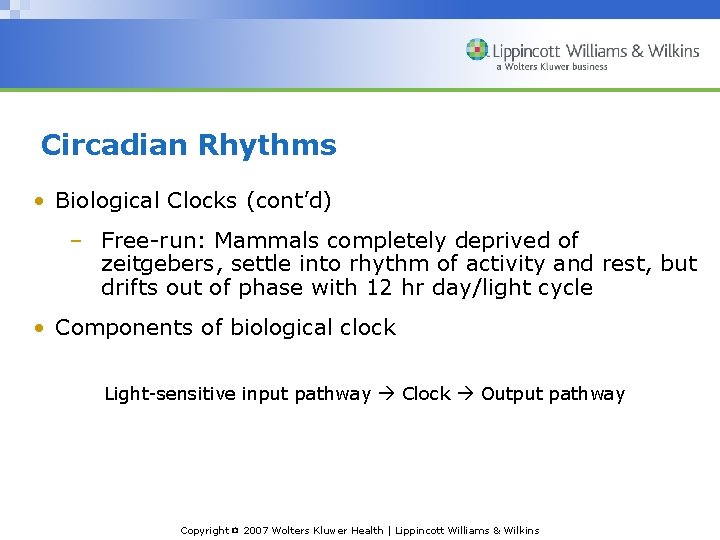 Circadian Rhythms • Biological Clocks (cont’d) – Free-run: Mammals completely deprived of zeitgebers, settle
