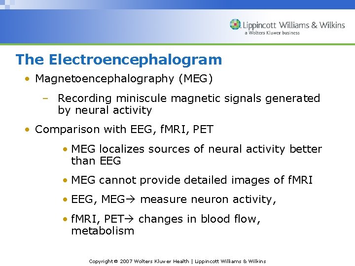 The Electroencephalogram • Magnetoencephalography (MEG) – Recording miniscule magnetic signals generated by neural activity