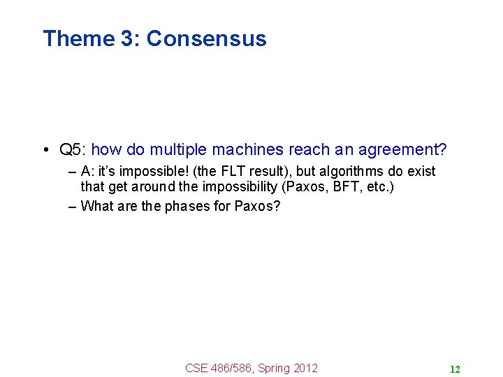 Theme 3: Consensus • Q 5: how do multiple machines reach an agreement? –