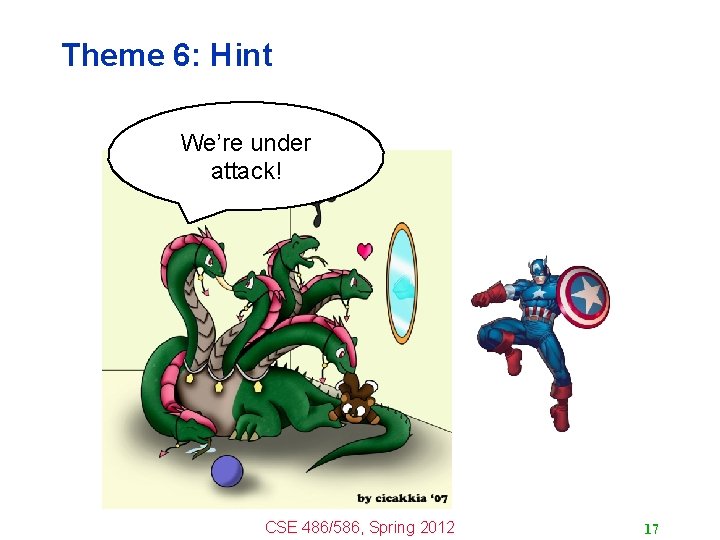 Theme 6: Hint We’re under attack! CSE 486/586, Spring 2012 17 