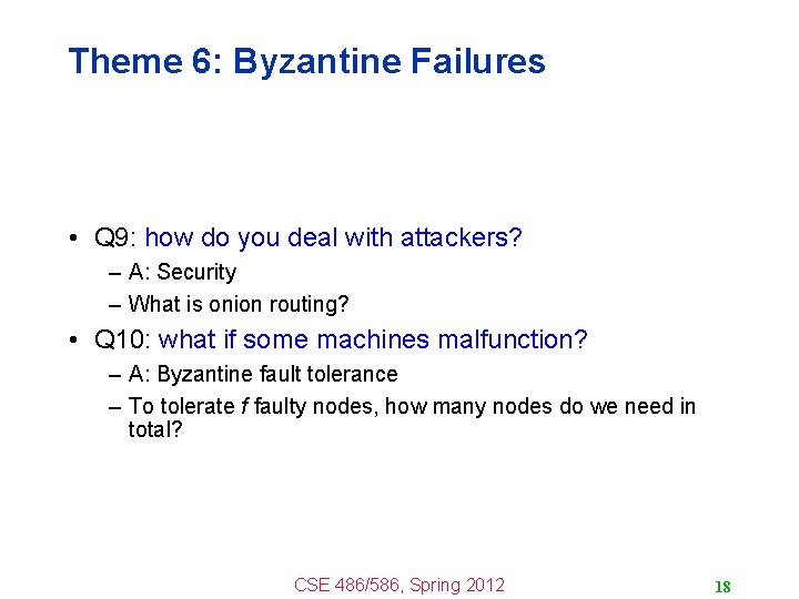 Theme 6: Byzantine Failures • Q 9: how do you deal with attackers? –