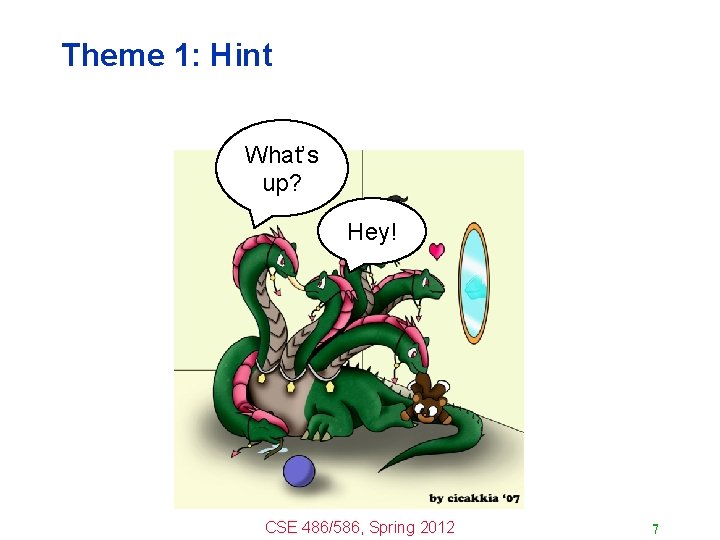 Theme 1: Hint What’s up? Hey! CSE 486/586, Spring 2012 7 