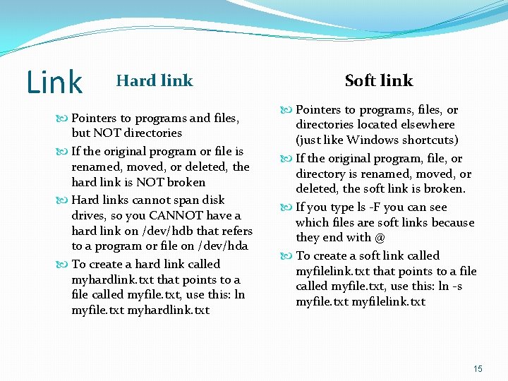 Link Hard link Pointers to programs and files, but NOT directories If the original