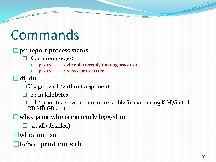Commands �ps: report process status � Common usages: � � ps aux ------> view