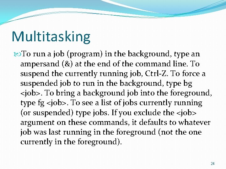 Multitasking To run a job (program) in the background, type an ampersand (&) at