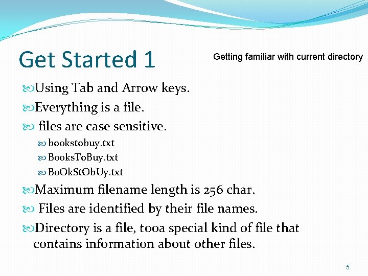 Get Started 1 Getting familiar with current directory Using Tab and Arrow keys. Everything