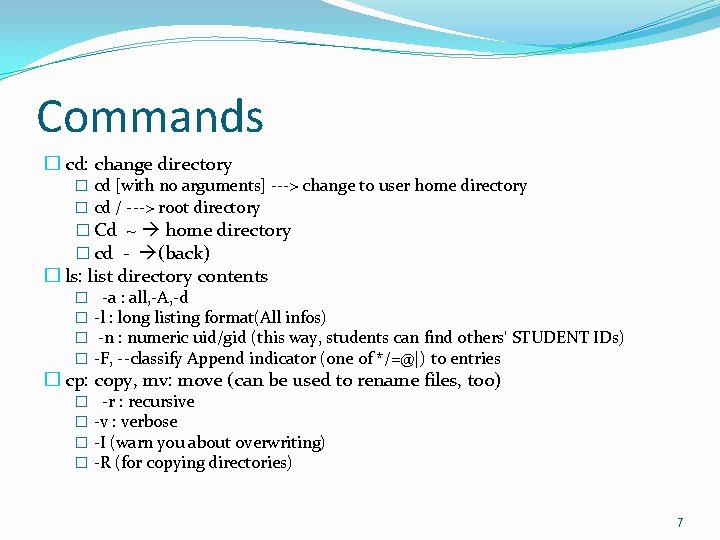 Commands � cd: change directory � cd [with no arguments] ---> change to user