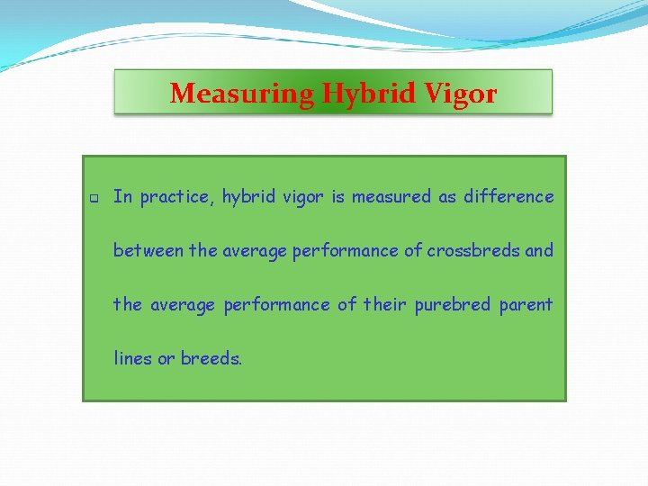 Measuring Hybrid Vigor q In practice, hybrid vigor is measured as difference between the