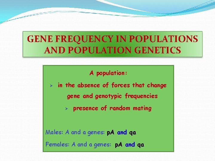 GENE FREQUENCY IN POPULATIONS AND POPULATION GENETICS A population: Ø in the absence of