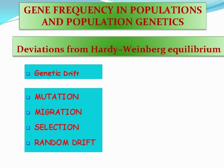 GENE FREQUENCY IN POPULATIONS AND POPULATION GENETICS Deviations from Hardy–Weinberg equilibrium q Genetic Drift