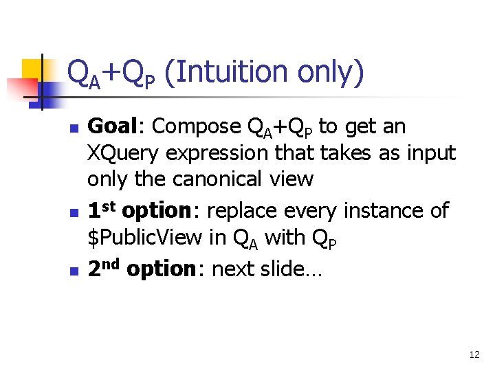QA+QP (Intuition only) n n n Goal: Compose QA+QP to get an XQuery expression