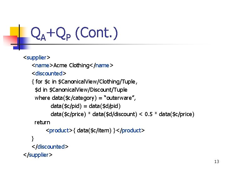 QA+QP (Cont. ) <supplier> <name>Acme Clothing</name> <discounted> { for $c in $Canonical. View/Clothing/Tuple, $d