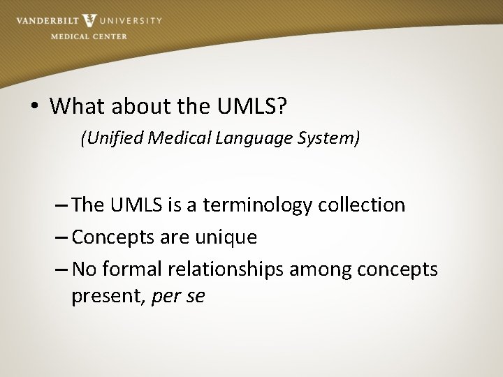  • What about the UMLS? (Unified Medical Language System) – The UMLS is