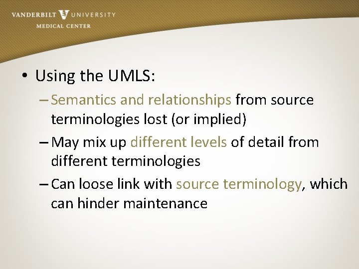  • Using the UMLS: – Semantics and relationships from source terminologies lost (or