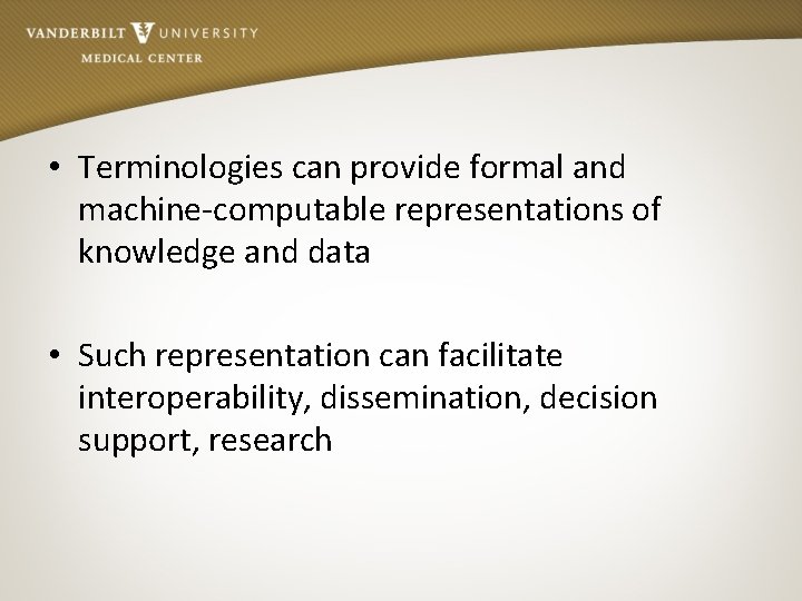  • Terminologies can provide formal and machine-computable representations of knowledge and data •