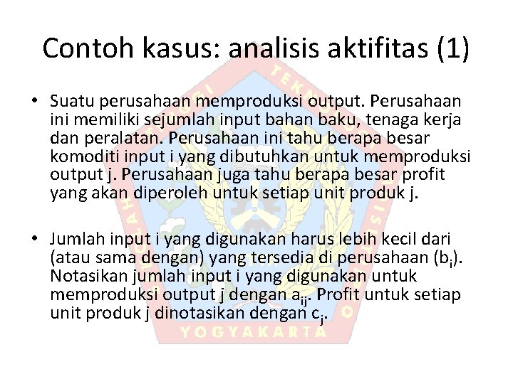 Contoh kasus: analisis aktifitas (1) • Suatu perusahaan memproduksi output. Perusahaan ini memiliki sejumlah