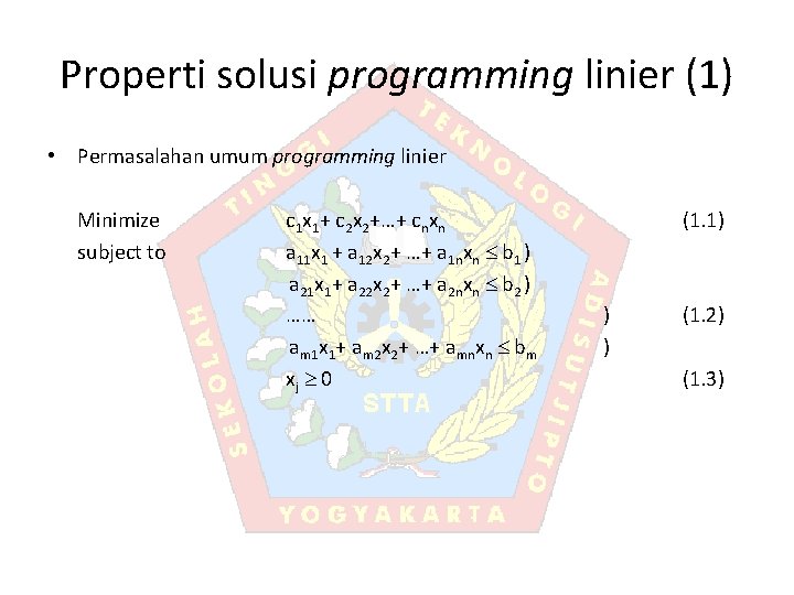 Properti solusi programming linier (1) • Permasalahan umum programming linier Minimize subject to c