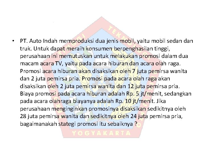  • PT. Auto Indah memproduksi dua jenis mobil, yaitu mobil sedan truk. Untuk