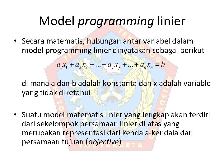 Model programming linier • Secara matematis, hubungan antar variabel dalam model programming linier dinyatakan