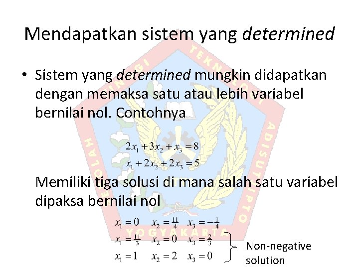 Mendapatkan sistem yang determined • Sistem yang determined mungkin didapatkan dengan memaksa satu atau