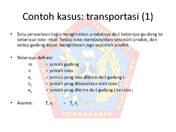 Contoh kasus: transportasi (1) • Satu perusahaan ingin mengirimkan produknya dari beberapa gu-dang ke