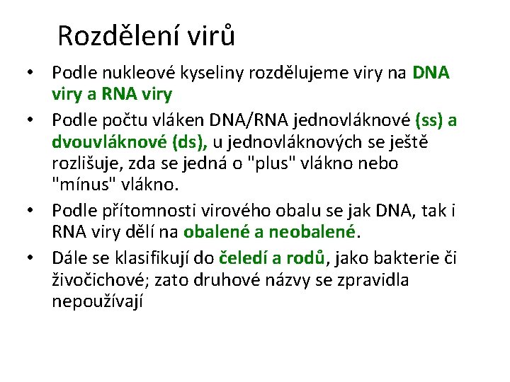 Rozdělení virů • Podle nukleové kyseliny rozdělujeme viry na DNA viry a RNA viry