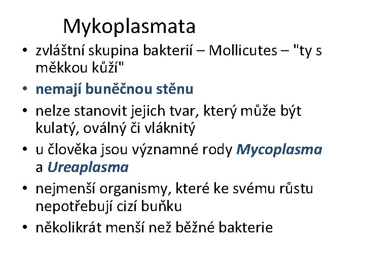 Mykoplasmata • zvláštní skupina bakterií – Mollicutes – "ty s měkkou kůží" • nemají