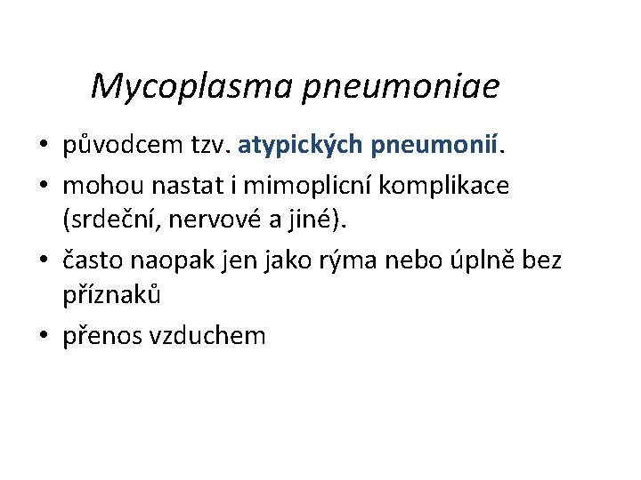 Mycoplasma pneumoniae • původcem tzv. atypických pneumonií. • mohou nastat i mimoplicní komplikace (srdeční,