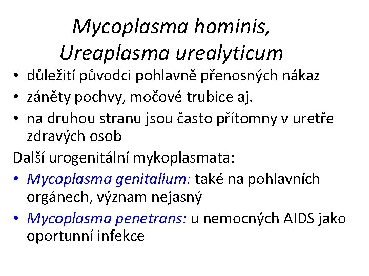 Mycoplasma hominis, Ureaplasma urealyticum • důležití původci pohlavně přenosných nákaz • záněty pochvy, močové