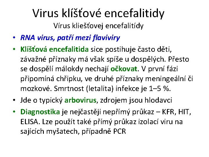 Virus klíšťové encefalitidy • • Vírus kliešťovej encefalitídy RNA virus, patří mezi flaviviry Klíšťová