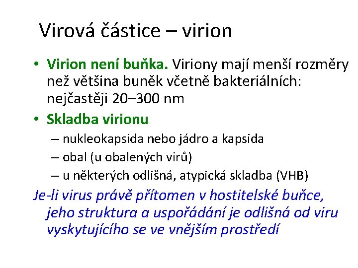 Virová částice – virion • Virion není buňka. Viriony mají menší rozměry než většina