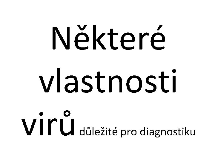 Některé vlastnosti virů důležité pro diagnostiku 
