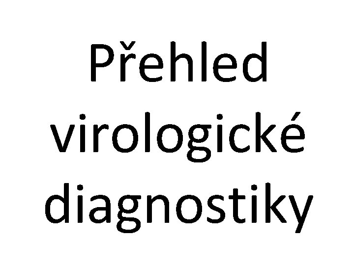 Přehled virologické diagnostiky 