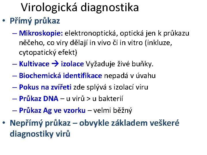 Virologická diagnostika • Přímý průkaz – Mikroskopie: elektronoptická, optická jen k průkazu něčeho, co