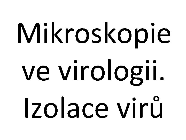 Mikroskopie ve virologii. Izolace virů 