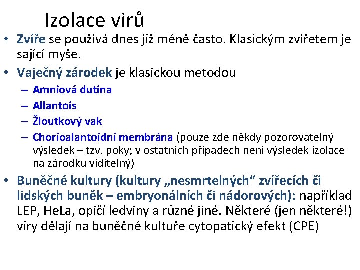 Izolace virů • Zvíře se používá dnes již méně často. Klasickým zvířetem je sající