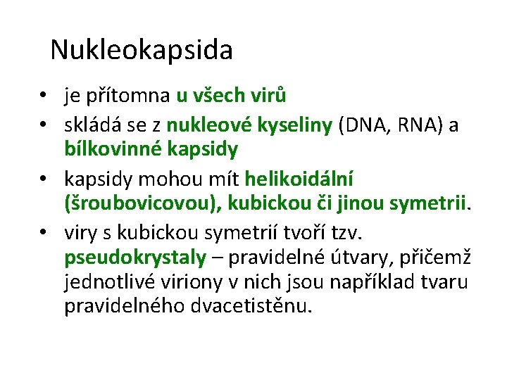 Nukleokapsida • je přítomna u všech virů • skládá se z nukleové kyseliny (DNA,