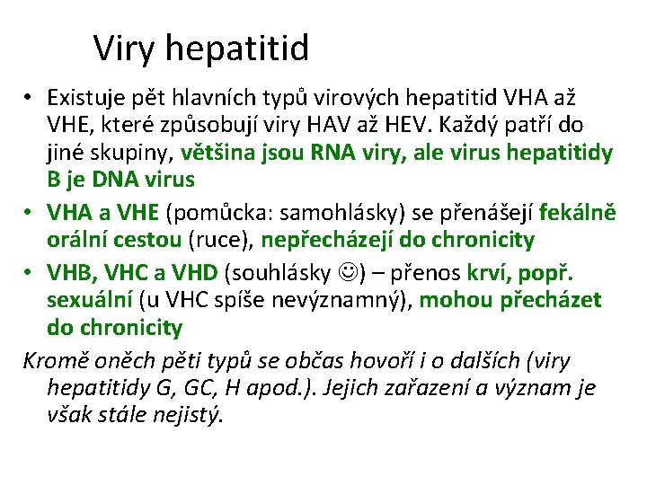 Viry hepatitid • Existuje pět hlavních typů virových hepatitid VHA až VHE, které způsobují