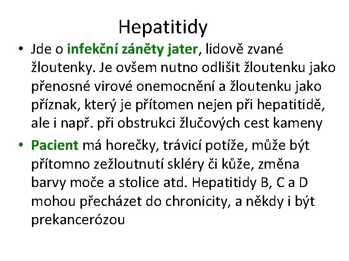 Hepatitidy • Jde o infekční záněty jater, lidově zvané žloutenky. Je ovšem nutno odlišit