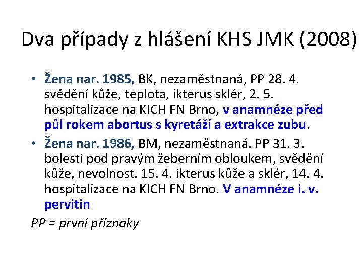 Dva případy z hlášení KHS JMK (2008) • Žena nar. 1985, BK, nezaměstnaná, PP