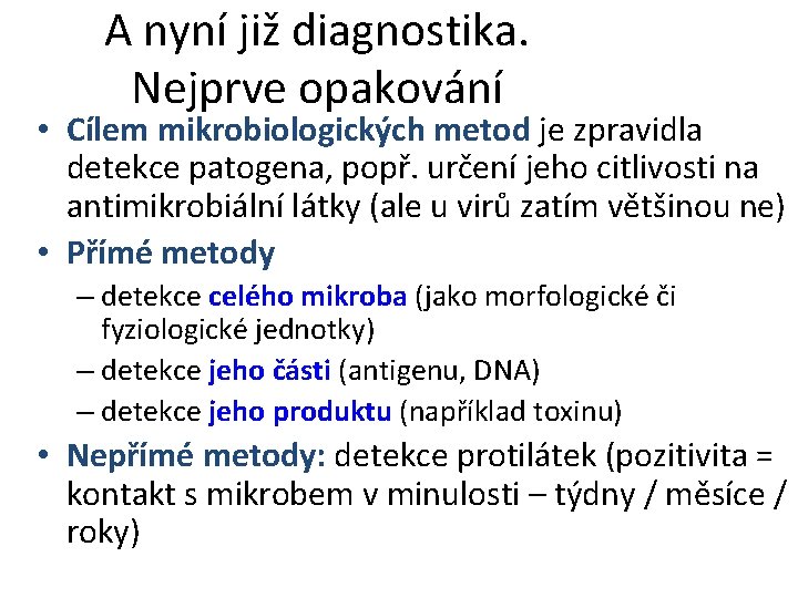 A nyní již diagnostika. Nejprve opakování • Cílem mikrobiologických metod je zpravidla detekce patogena,