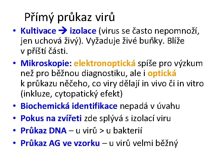 Přímý průkaz virů • Kultivace izolace (virus se často nepomnoží, jen uchová živý). Vyžaduje