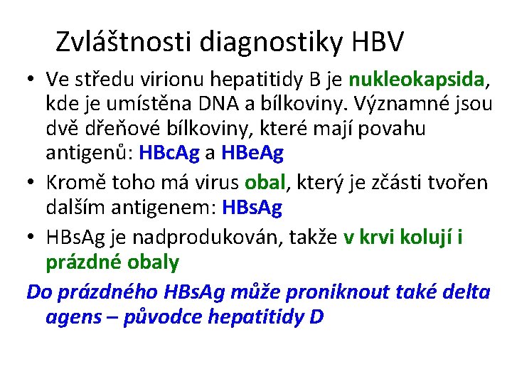 Zvláštnosti diagnostiky HBV • Ve středu virionu hepatitidy B je nukleokapsida, kde je umístěna