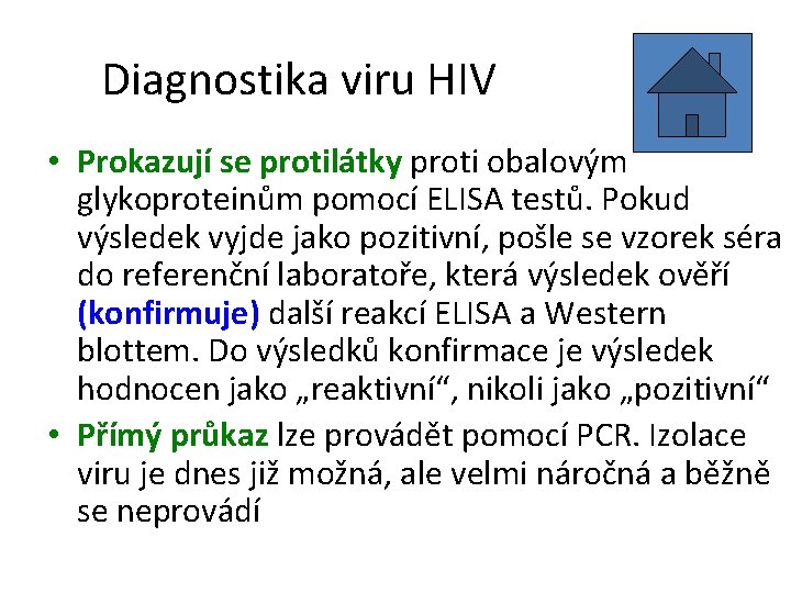 Diagnostika viru HIV • Prokazují se protilátky proti obalovým glykoproteinům pomocí ELISA testů. Pokud