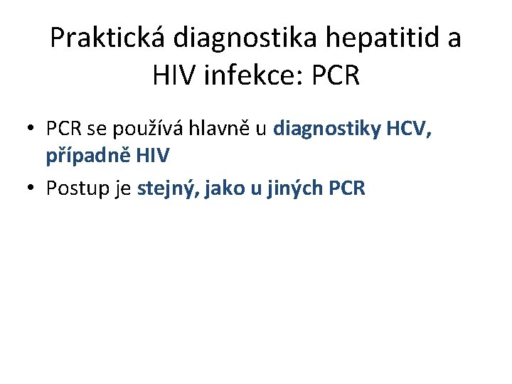 Praktická diagnostika hepatitid a HIV infekce: PCR • PCR se používá hlavně u diagnostiky