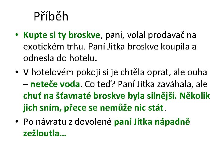 Příběh • Kupte si ty broskve, paní, volal prodavač na exotickém trhu. Paní Jitka