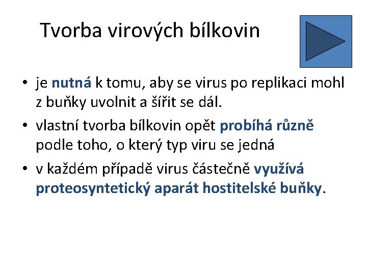 Tvorba virových bílkovin • je nutná k tomu, aby se virus po replikaci mohl