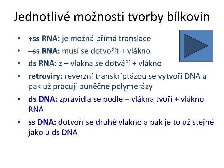 Jednotlivé možnosti tvorby bílkovin +ss RNA: je možná přímá translace –ss RNA: musí se